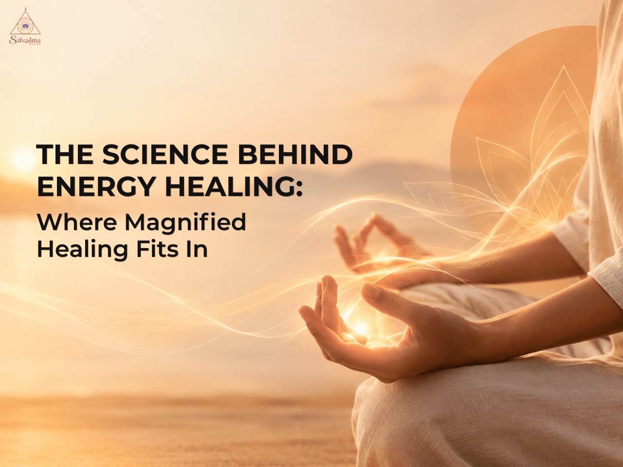 The Science Behind Energy Healing Where Magnified Healing Fits In